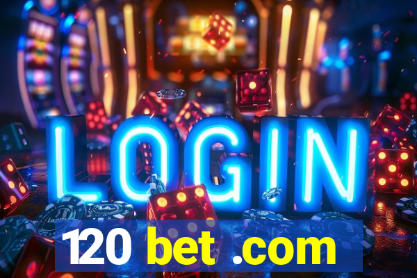 120 bet .com